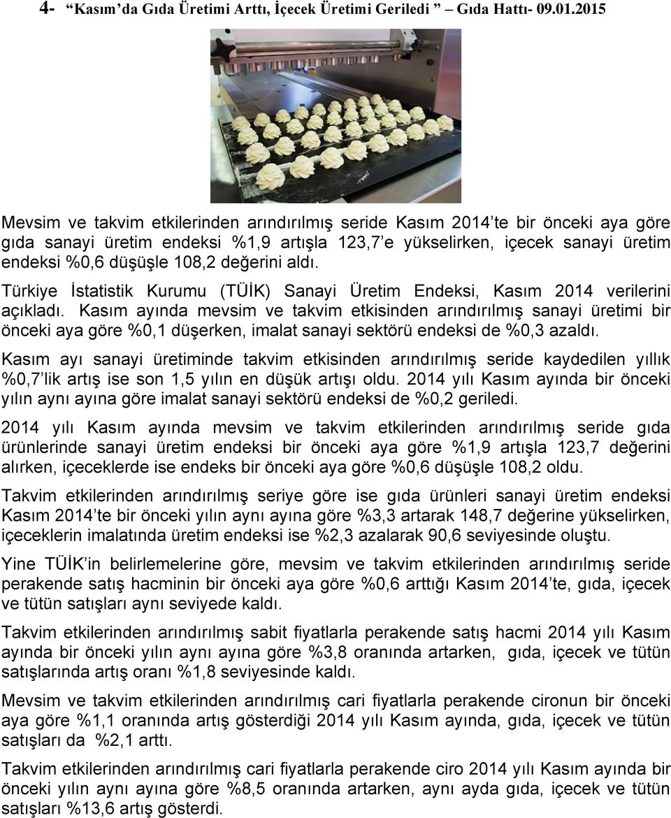 değerini aldı. Türkiye İstatistik Kurumu (TÜİK) Sanayi Üretim Endeksi, Kasım 2014 verilerini açıkladı.