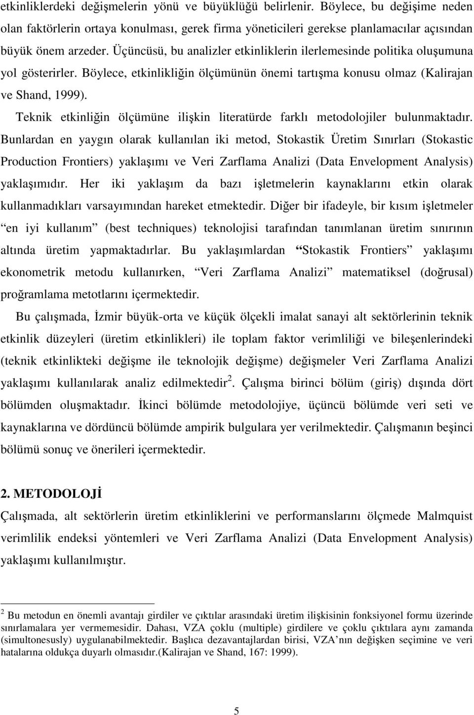 Teknik ekinliğin ölçümüne ilişkin lieraürde farklı meodolojiler bulunmakadır.