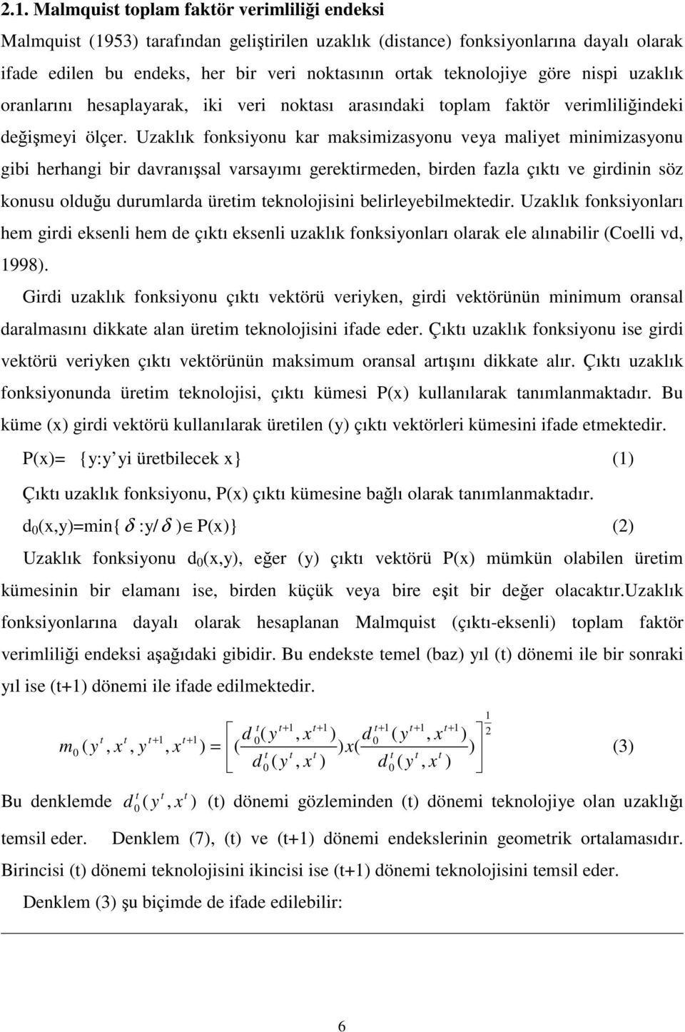 Uzaklık fonksiyonu kar maksimizasyonu veya maliye minimizasyonu gibi herhangi bir davranışsal varsayımı gerekirmeden, birden fazla çıkı ve girdinin söz konusu olduğu durumlarda üreim eknolojisini