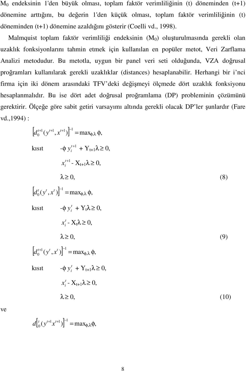 Bu meola, uygun bir panel veri sei olduğunda, VZA doğrusal proğramları kullanılarak gerekli uzaklıklar (disances) hesaplanabilir.