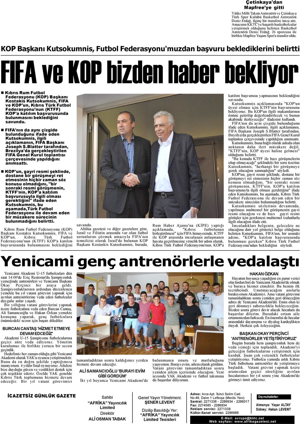 KOP Baþkaný Kutsokumnis, Futbol Federasyonu'muzdan baþvuru beklediklerini belirtti FIFA ve KOP bizden haber bekliyor Kýbrýs Rum Futbol Federasyonu (KOP) Baþkaný Kostakis Kutsokumnis, FIFA ve KOP'un,