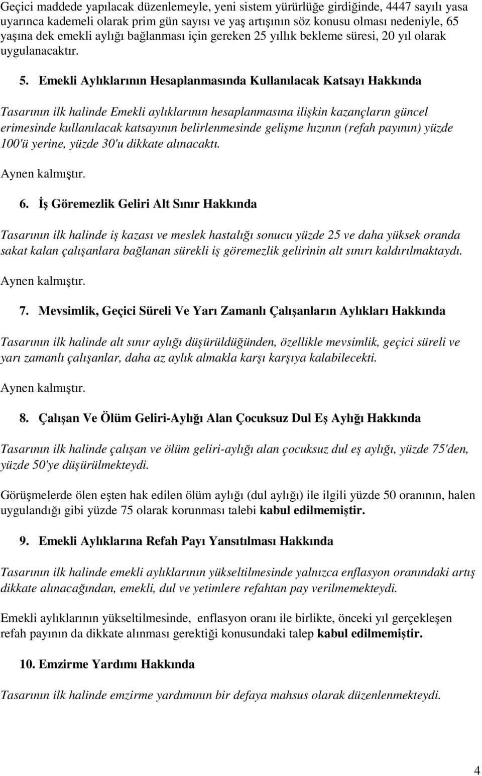 Emekli Aylıklarının Hesaplanmasında Kullanılacak Katsayı Hakkında Tasarının ilk halinde Emekli aylıklarının hesaplanmasına ilişkin kazançların güncel erimesinde kullanılacak katsayının