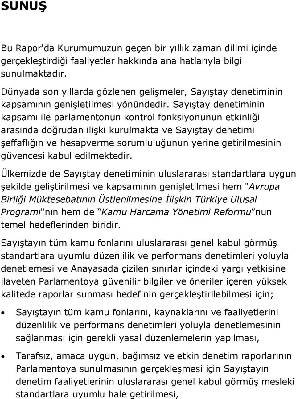 Sayıtay denetiminin kapsamı ile parlamentonun kontrol fonksiyonunun etkinlii arasında dorudan iliki kurulmakta ve Sayıtay denetimi effaflıın ve hesapverme sorumluluunun yerine getirilmesinin