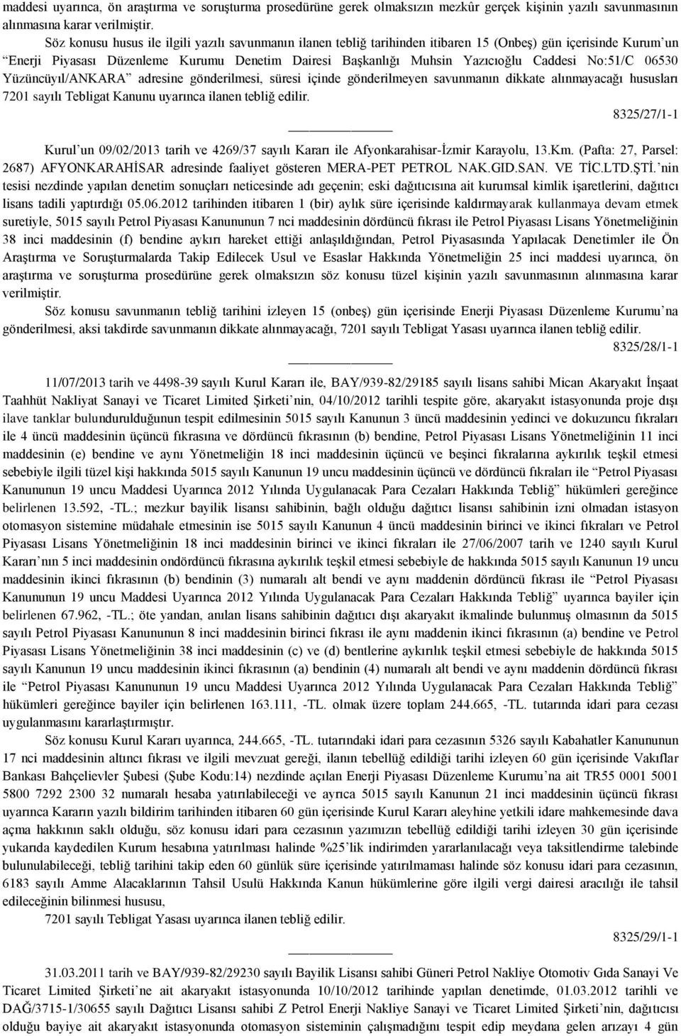 Caddesi No:51/C 06530 Yüzüncüyıl/ANKARA adresine gönderilmesi, süresi içinde gönderilmeyen savunmanın dikkate alınmayacağı hususları 7201 sayılı Tebligat Kanunu uyarınca ilanen tebliğ edilir.