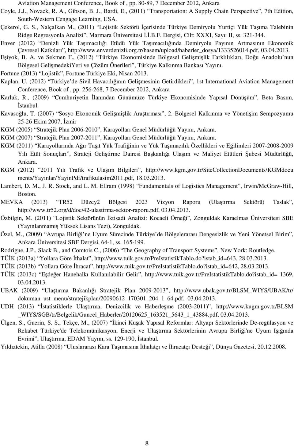 , (2011) Lojistik Sektörü İçerisinde Türkiye Demiryolu Yurtiçi Yük Taşıma Talebinin Ridge Regresyonla Analizi, Marmara Üniversitesi İ.İ.B.F. Dergisi, Cilt: XXXI, Sayı: II, ss. 321-344.