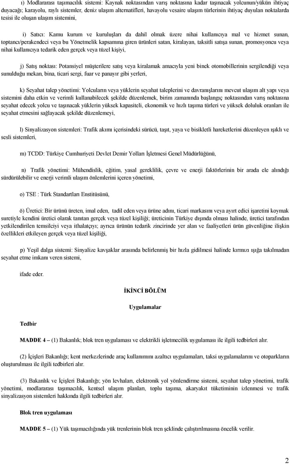 Yönetmelik kapsamına giren ürünleri satan, kiralayan, taksitli satışa sunan, promosyoncu veya nihai kullanıcıya tedarik eden gerçek veya tüzel kişiyi, j) Satış noktası: Potansiyel müşterilere satış