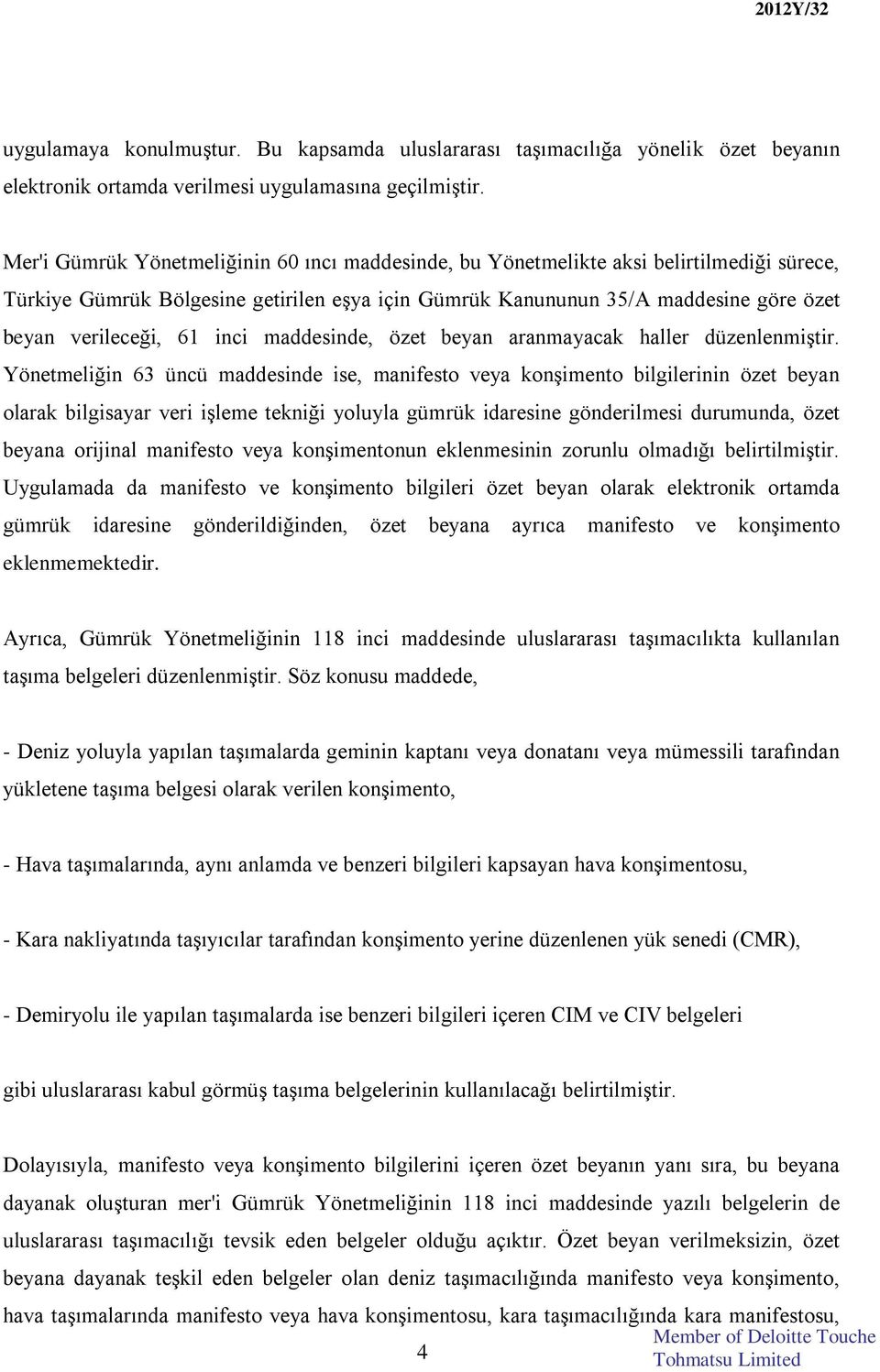 inci maddesinde, özet beyan aranmayacak haller düzenlenmiştir.