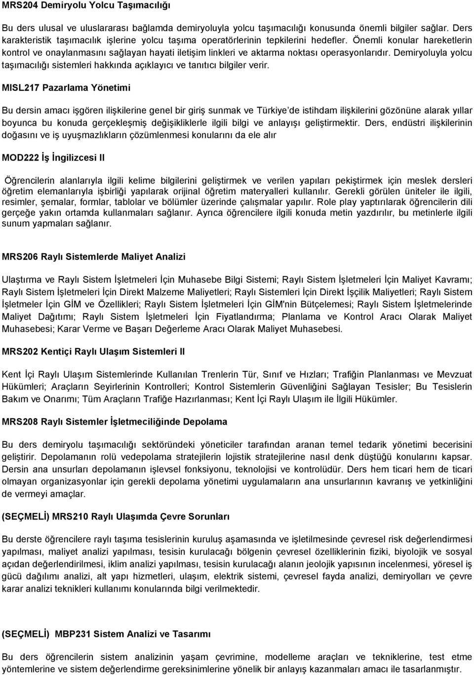 Önemli konular hareketlerin kontrol ve onaylanmasını sağlayan hayati iletişim linkleri ve aktarma noktası operasyonlarıdır.