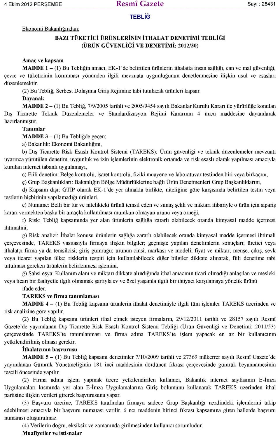 esasları düzenlemektir. (2) Bu Tebliğ, Serbest Dolaşıma Giriş Rejimine tabi tutulacak ürünleri kapsar.