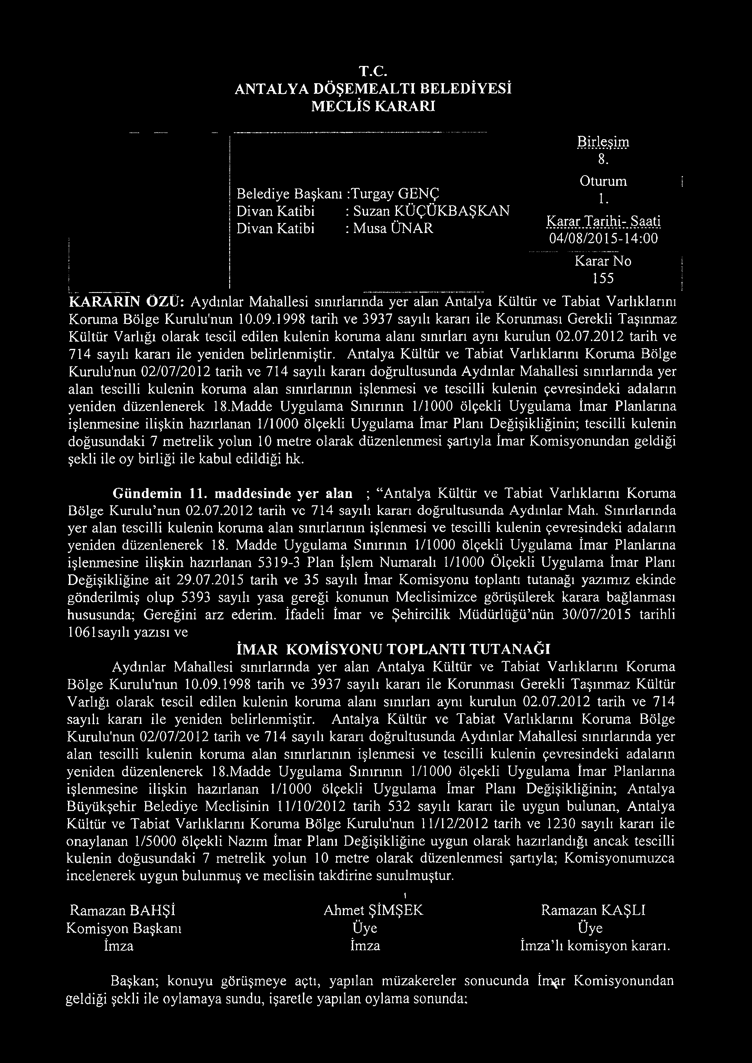 T.C. ANTALYA DÖŞEMEALTI BELEDİYESİ MECLİS KARARI Belediye Başkanı Divan Katibi Divan Katibi Turgay GENÇ Suzan KÜÇÜKBAŞKAN Musa ÜNAR Birleşim 8. Oturum 1.