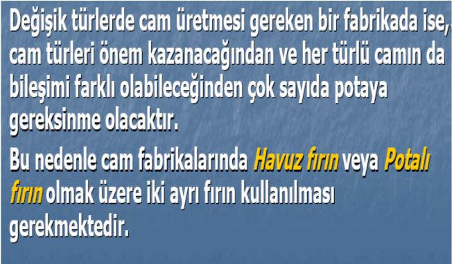 CAM ERGİTME FIRINLARI 1 Bir cam fırınının seçimi aşağıdaki faktörlere göre yapılır: Ergitilecek camın türü Ergitilecek camın miktarı Camdan beklenen kalite Üretim yöntemine bağlı olarak en son ürünün