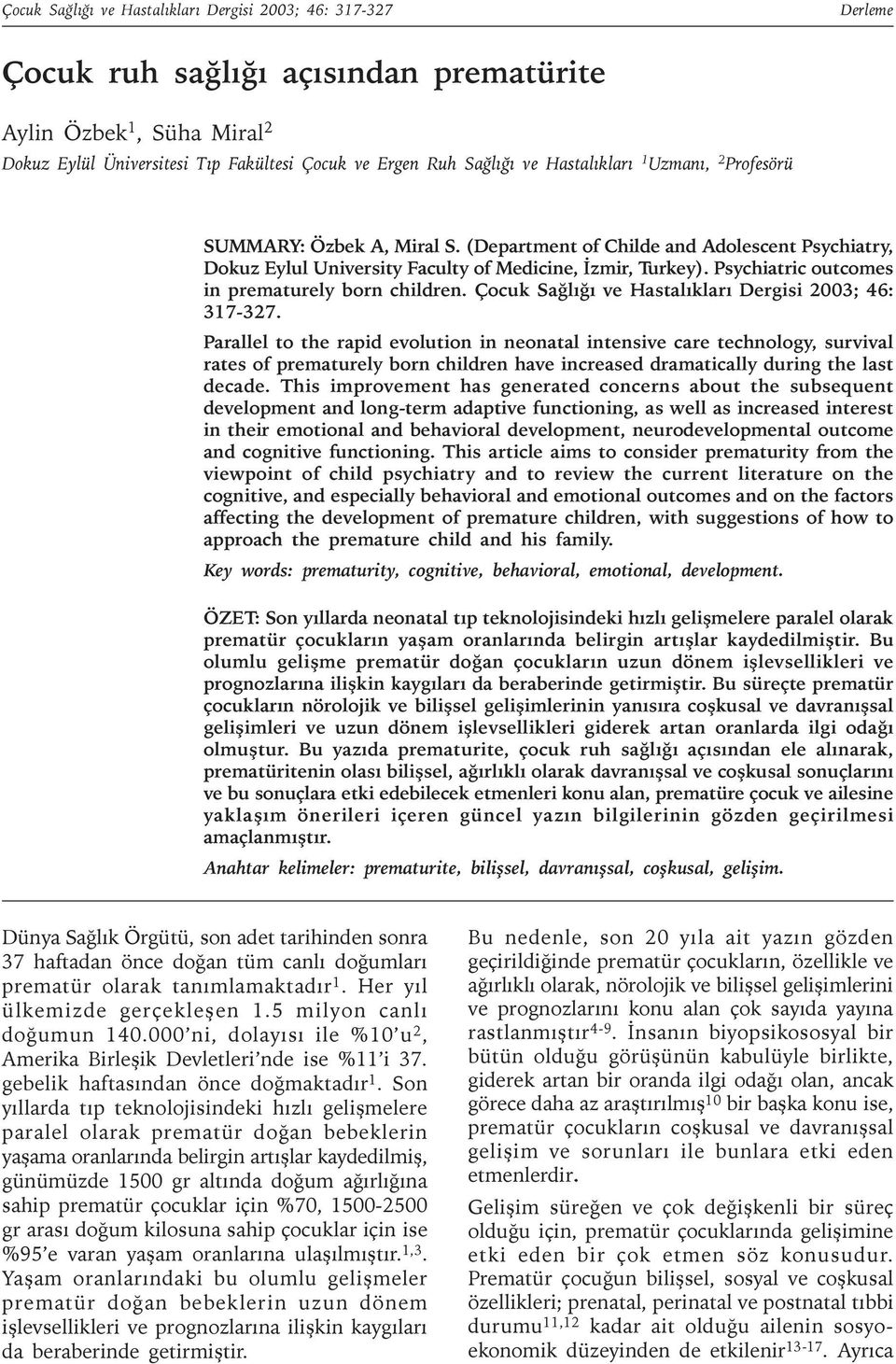 Psychiatric outcomes in prematurely born children. Çocuk Saðlýðý ve Hastalýklarý Dergisi 2003; 46: 317-327.