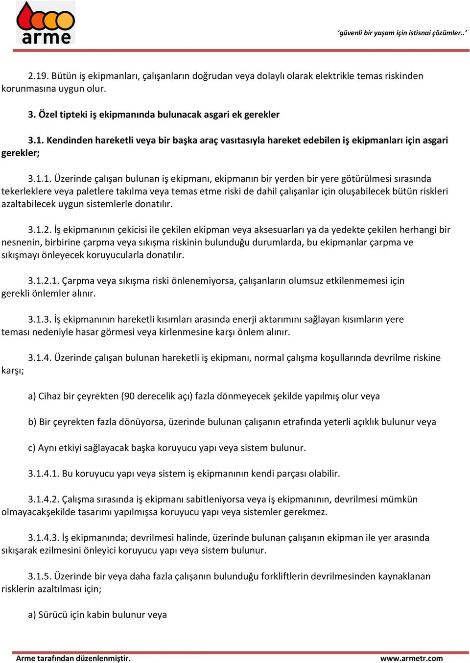 riskleri azaltabilecek uygun sistemlerle donatılır. 3.1.2.