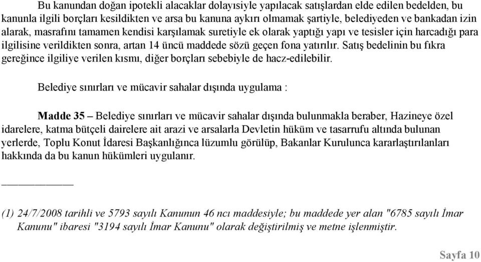 Satış bedelinin bu fıkra gereğince ilgiliye verilen kısmı, diğer borçları sebebiyle de hacz-edilebilir.