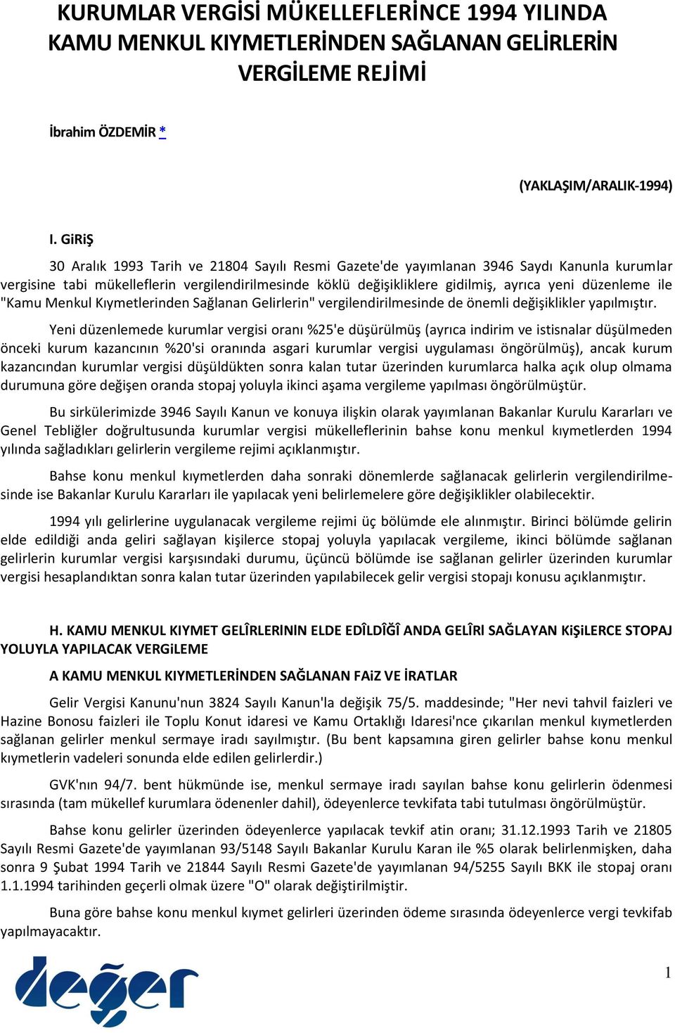 düzenleme ile "Kamu Menkul Kıymetlerinden Sağlanan Gelirlerin" vergilendirilmesinde de önemli değişiklikler yapılmıştır.