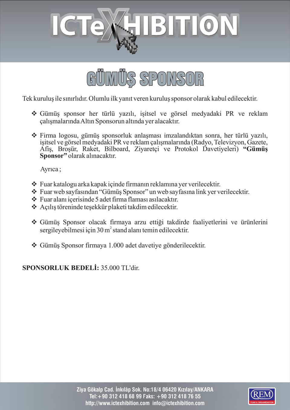 Ziyaretçi ve Protokol Davetiyeleri) Gümüþ Sponsor olarak alýnacaktýr. Ayrýca ; Fuar katalogu arka kapak içinde firmanýn reklamýna yer verilecektir.