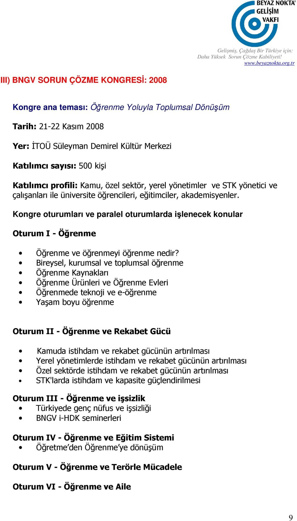 Kongre oturumları ve paralel oturumlarda işlenecek konular Oturum I - Öğrenme Öğrenme ve öğrenmeyi öğrenme nedir?