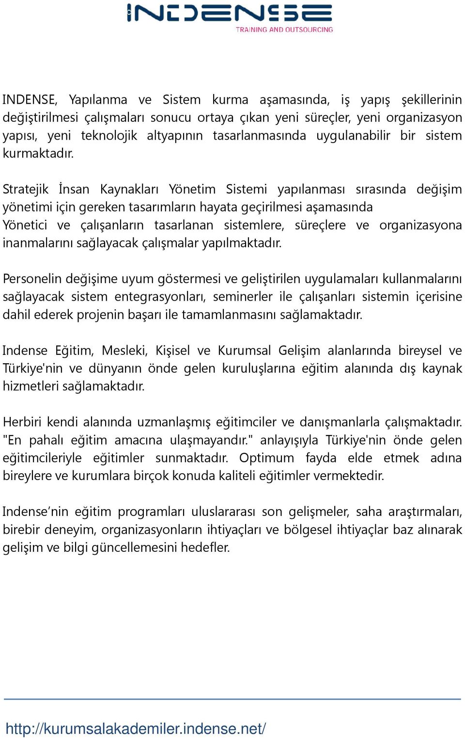 Stratejik İnsan Kaynakları Yönetim Sistemi yapılanması sırasında değişim yönetimi için gereken tasarımların hayata geçirilmesi aşamasında Yönetici ve çalışanların tasarlanan sistemlere, süreçlere ve