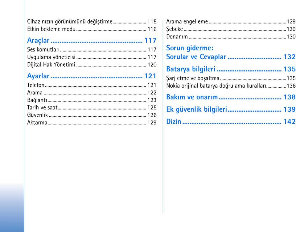 .. 126 Aktarma... 129 Arama engelleme...129 Þebeke...129 Donaným...130 Sorun giderme: Sorular ve Cevaplar... 132 Batarya bilgileri.