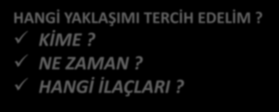 TEDAVİ PROFLAKSİ ATEŞ-KÖKENLİ TANI-KÖKENLİ KANITLI TEDAVİ HANGİ YAKLAŞIMI TERCİH EDELİM? KİME? NE ZAMAN?