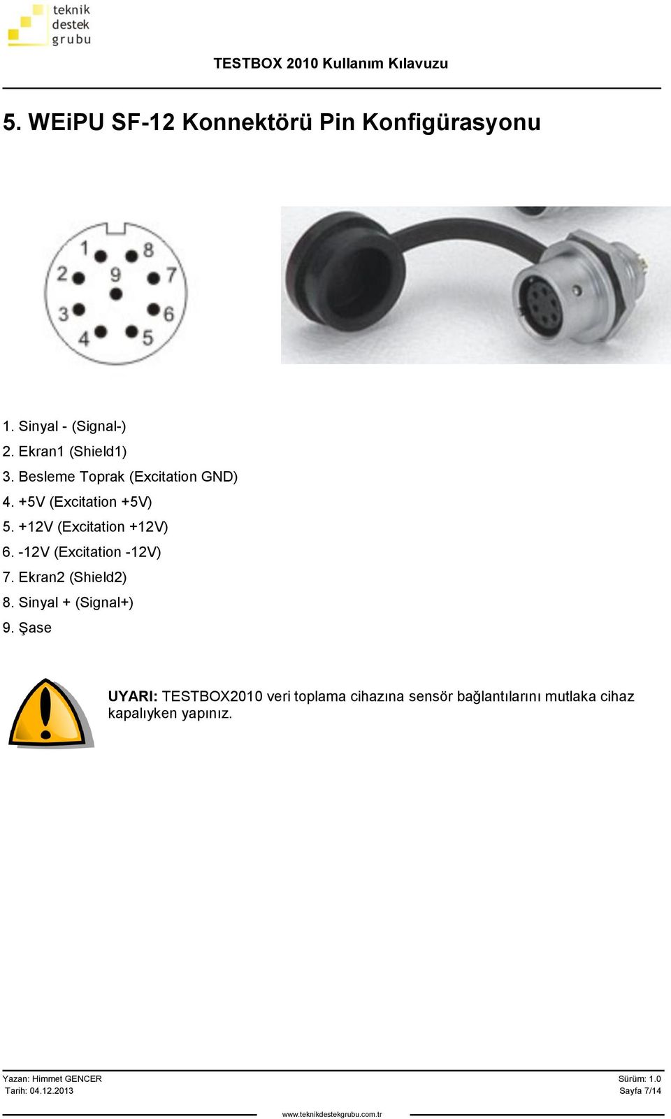 -12V (Excitation -12V) 7. Ekran2 (Shield2) 8. Sinyal + (Signal+) 9.