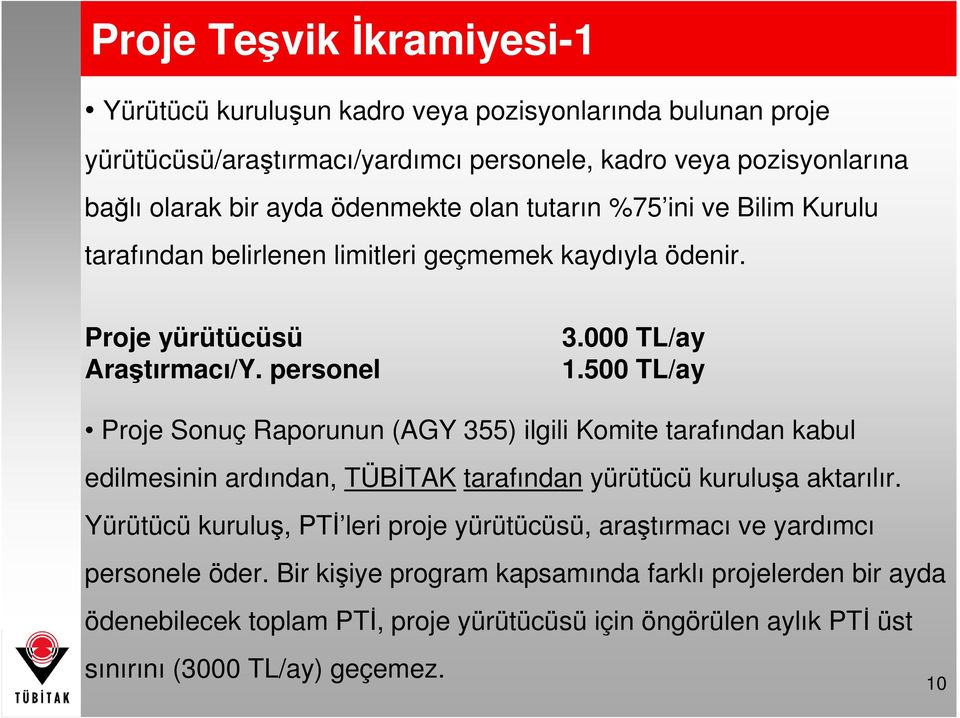 500 TL/ay Proje Sonuç Raporunun (AGY 355) ilgili Komite tarafından kabul edilmesinin ardından, TÜBĐTAK tarafından yürütücü kuruluşa aktarılır.