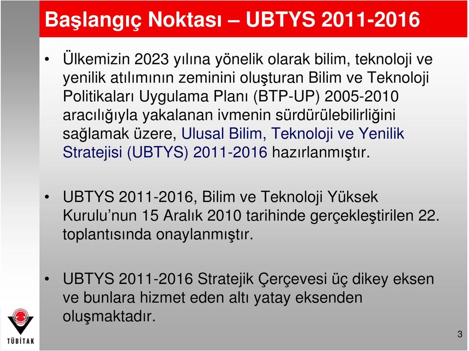 Teknoloji ve Yenilik Stratejisi (UBTYS) 2011-2016 hazırlanmıştır.