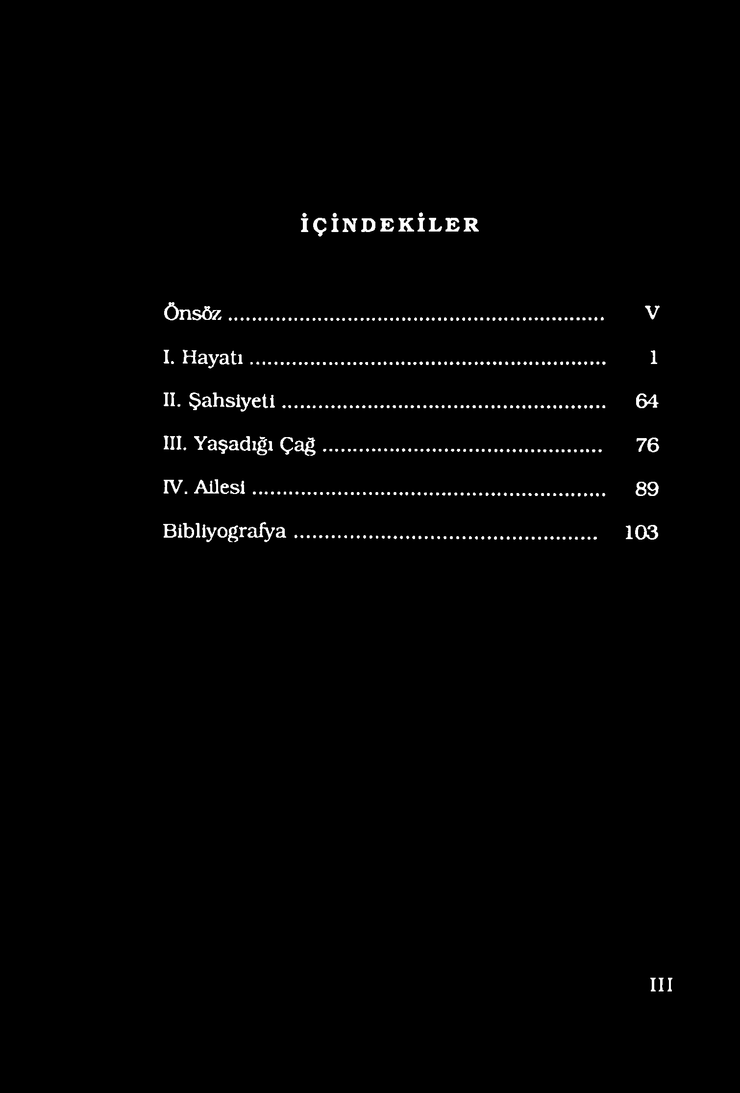 İÇİNDEKİLER Önsöz... V I. Hayatı... 1 II. Şahsiyeti... 64 III.