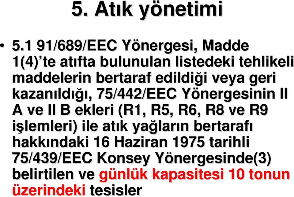 edildiği i veya geri kazanıld ldığı,, 75/442/EEC Yönergesinin Y II A ve II B ekleri (R1, R5, R6, R8