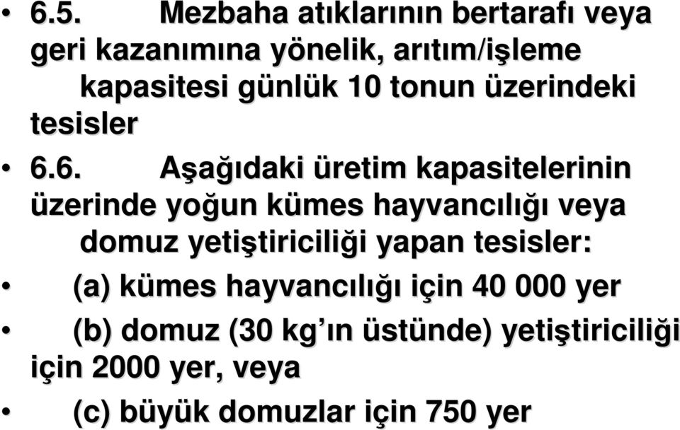 6. Aşağıdaki üretim kapasitelerinin üzerinde yoğun kümes k hayvancılığı ığı veya domuz yetiştiricili tiriciliği