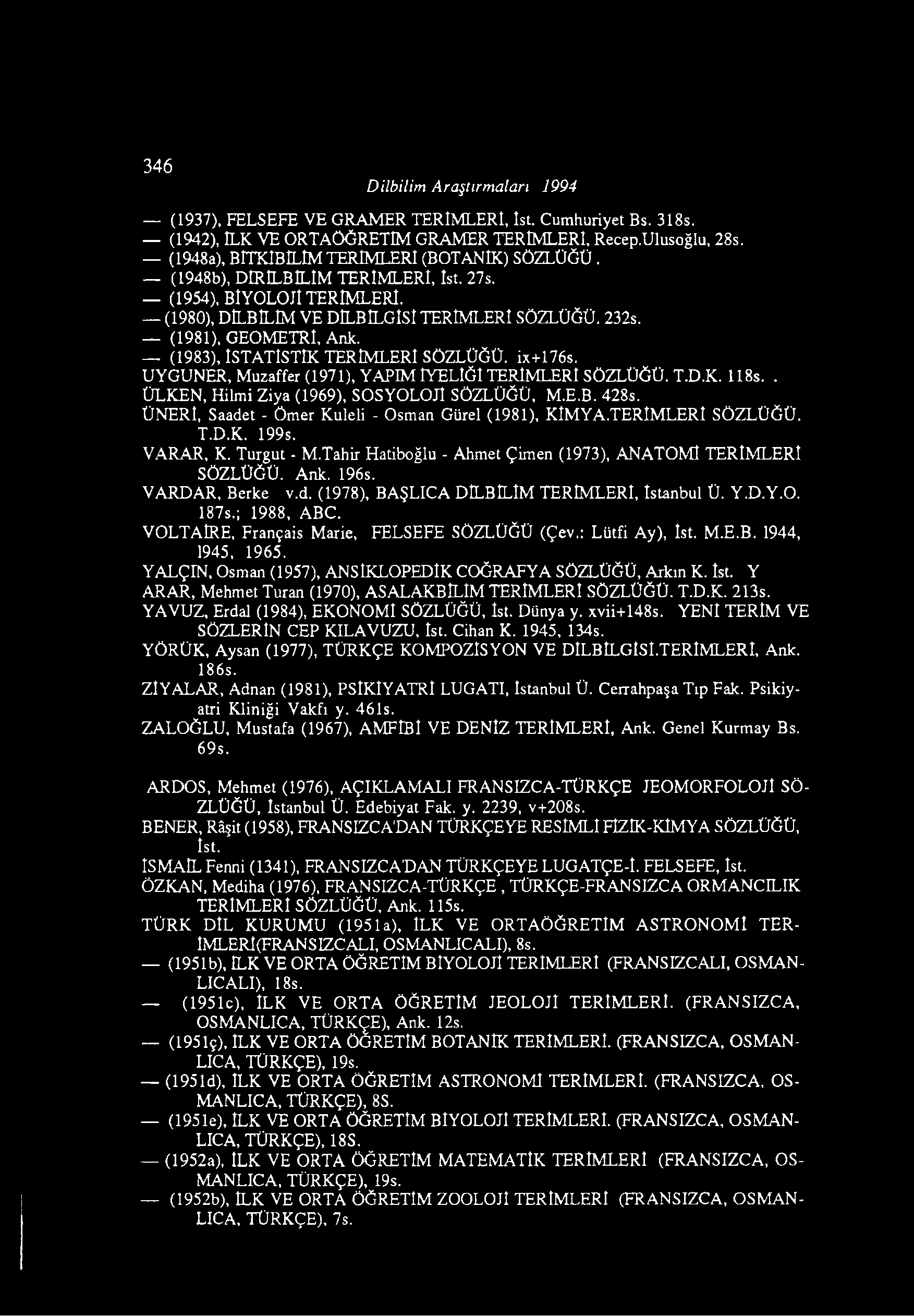 346 Dilbilim Araştırmaları 1994 (1937), FELSEFE VE GRAMER TERİMLERİ, İst. Cumhuriyet Bs. 318s. (1942), İLK VE ORTAÖĞRETİM GRAMER TERİMLERİ, Recep.Ulusoğlu, 28s.