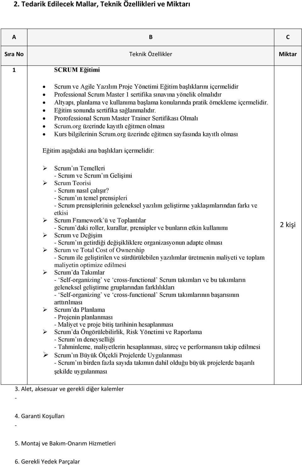 Prorofessional Scrum Master Trainer Sertifikası Olmalı Scrum.org üzerinde kayıtlı eğitmen olması Kurs bilgilerinin Scrum.