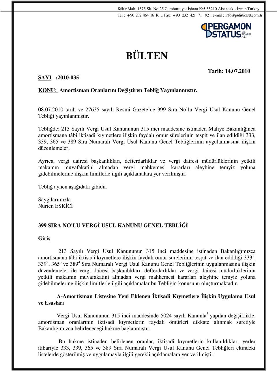 Teblide; 213 Sayılı Vergi Usul Kanununun 315 inci maddesine istinaden Maliye Bakanlıınca amortismana tâbi iktisadî kıymetlere ilikin faydalı ömür sürelerinin tespit ve ilan edildii 333, 339, 365 ve