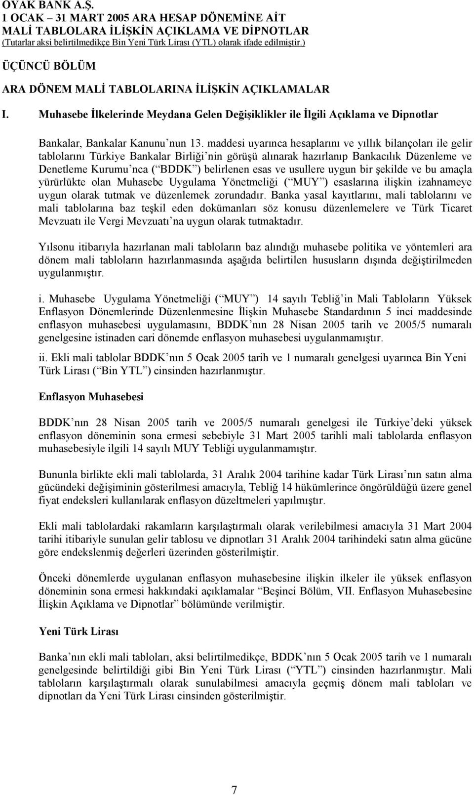 ve usullere uygun bir şekilde ve bu amaçla yürürlükte olan Muhasebe Uygulama Yönetmeliği ( MUY ) esaslarõna ilişkin izahnameye uygun olarak tutmak ve düzenlemek zorundadõr.