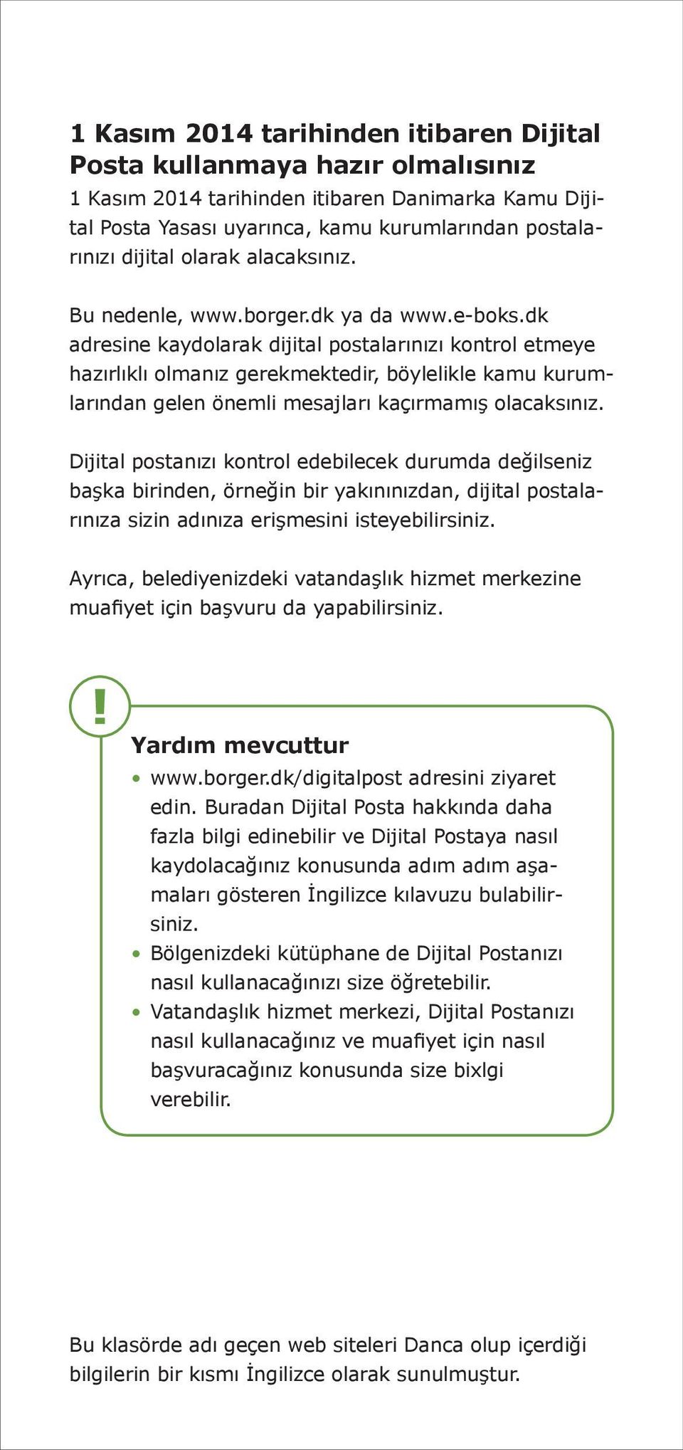 dk adresine kaydolarak dijital postalarınızı kontrol etmeye hazırlıklı olmanız gerekmektedir, böylelikle kamu kurumlarından gelen önemli mesajları kaçırmamış olacaksınız.