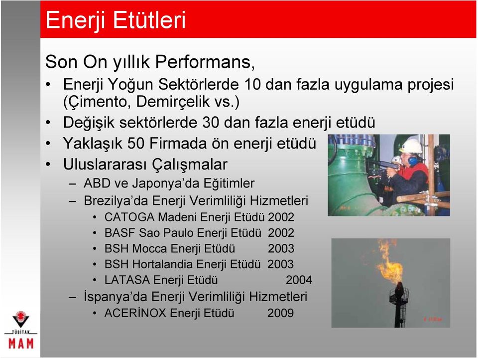 Eğitimler Brezilya da Enerji Verimliliği Hizmetleri CATOGA Madeni Enerji Etüdü 2002 BASF Sao Paulo Enerji Etüdü 2002 BSH Mocca