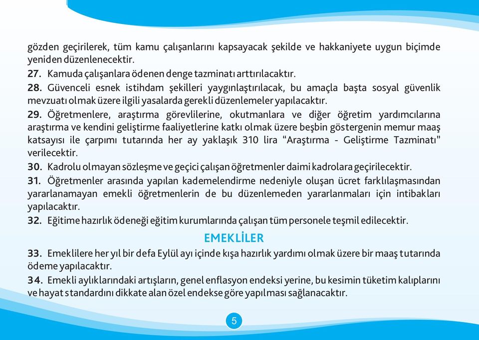 Öğretmenlere, araştırma görevlilerine, okutmanlara ve diğer öğretim yardımcılarına araştırma ve kendini geliştirme faaliyetlerine katkı olmak üzere beşbin göstergenin memur maaş katsayısı ile çarpımı