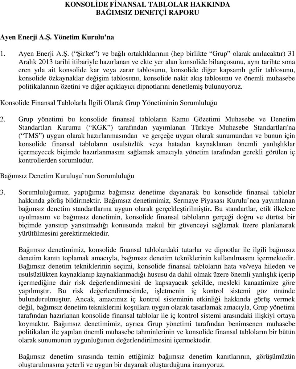 ( Şirket ) ve bağlı ortaklıklarının (hep birlikte Grup olarak anılacaktır) 31 Aralık 2013 tarihi itibariyle hazırlanan ve ekte yer alan konsolide bilançosunu, aynı tarihte sona eren yıla ait