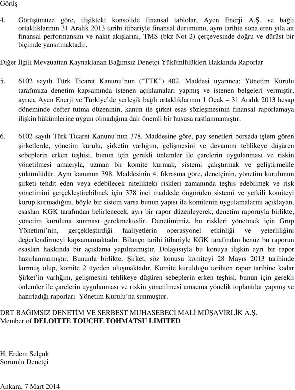 bir biçimde yansıtmaktadır. Diğer İlgili Mevzuattan Kaynaklanan Bağımsız Denetçi Yükümlülükleri Hakkında Raporlar 5. 6102 sayılı Türk Ticaret Kanunu nun ( TTK ) 402.