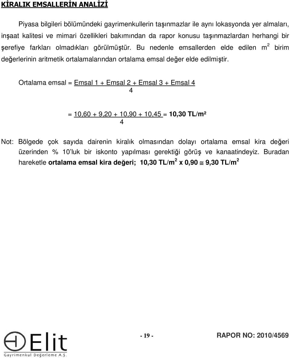 Bu nedenle emsallerden elde edilen m 2 birim değerlerinin aritmetik ortalamalarından ortalama emsal değer elde edilmiştir.