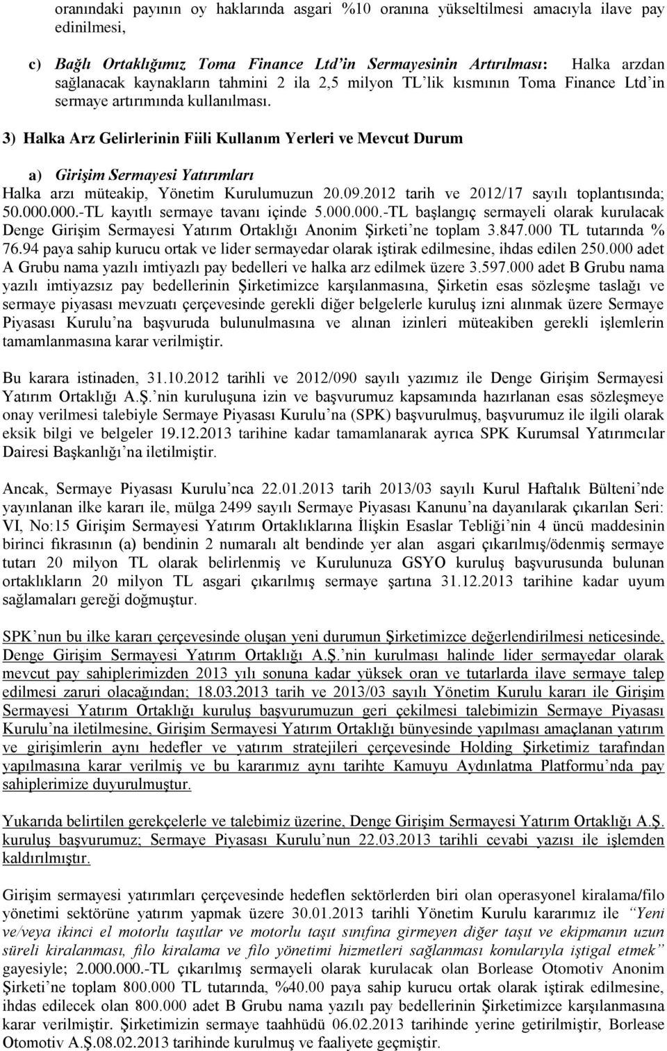 3) Halka Arz Gelirlerinin Fiili Kullanım Yerleri ve Mevcut Durum a) Girişim Sermayesi Yatırımları Halka arzı müteakip, Yönetim Kurulumuzun 20.09.2012 tarih ve 2012/17 sayılı toplantısında; 50.000.