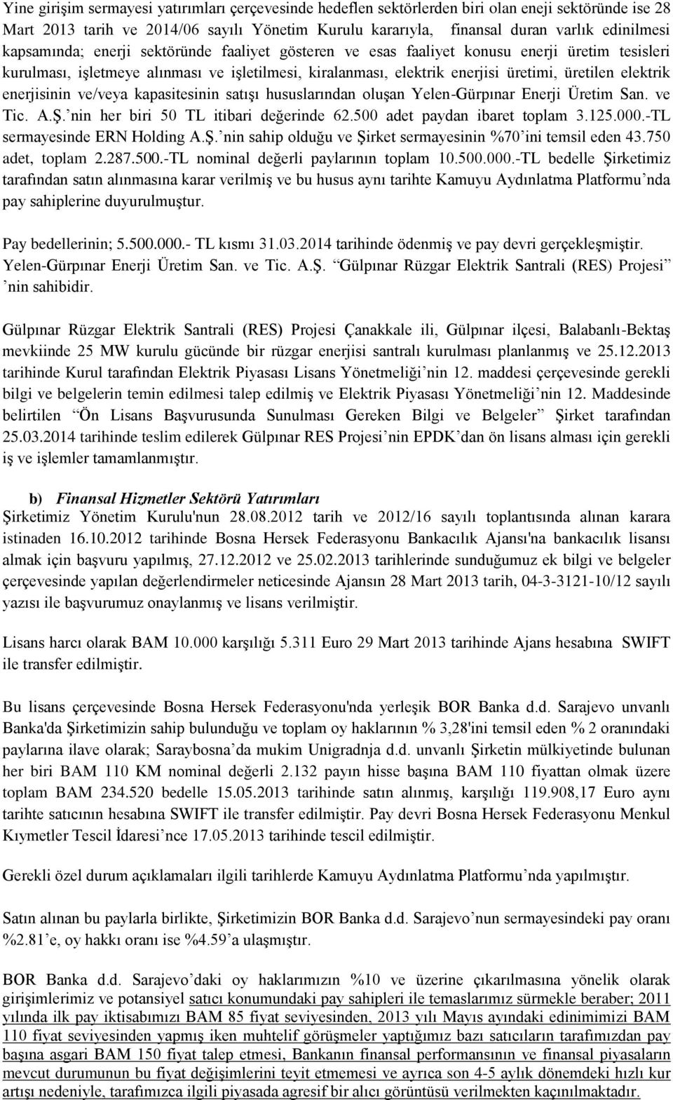 enerjisinin ve/veya kapasitesinin satışı hususlarından oluşan Yelen-Gürpınar Enerji Üretim San. ve Tic. A.Ş. nin her biri 50 TL itibari değerinde 62.500 adet paydan ibaret toplam 3.125.000.