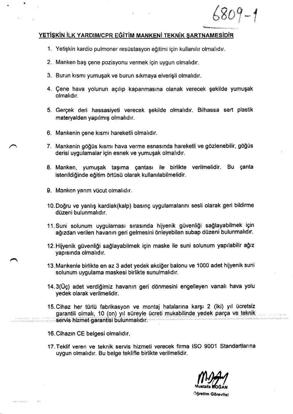 Bilhassa sert plastik materyalden yaprlmrg olmahdrr. 6. 7. 8. Mankenin gene krsmr hareketli olmahdrr. Mankenin g6g0s krsmr hava verme esnasrnda hareketli ve gdzlenebilir, g6!