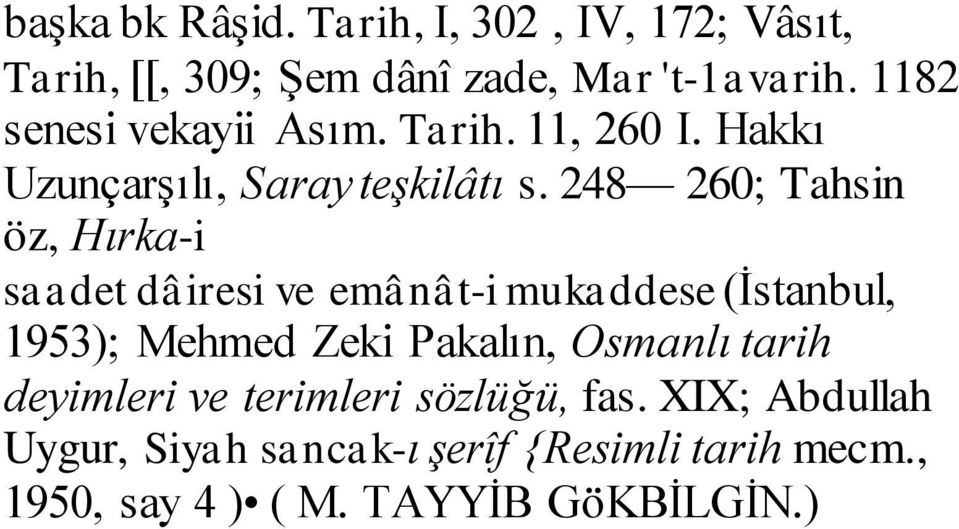 248 260; Tahsin öz, Hırka-i saadet dâiresi ve emânât-i mukaddese (İstanbul, 1953); Mehmed Zeki Pakalın,