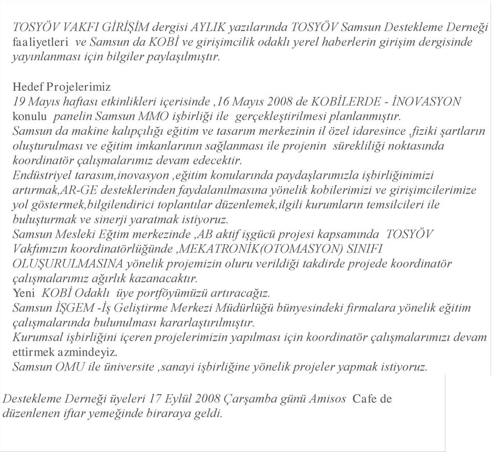 Samsun da makine kalıpçılığı eğitim ve tasarım merkezinin il özel idaresince,fiziki şartların oluşturulması ve eğitim imkanlarının sağlanması ile projenin sürekliliği noktasında koordinatör