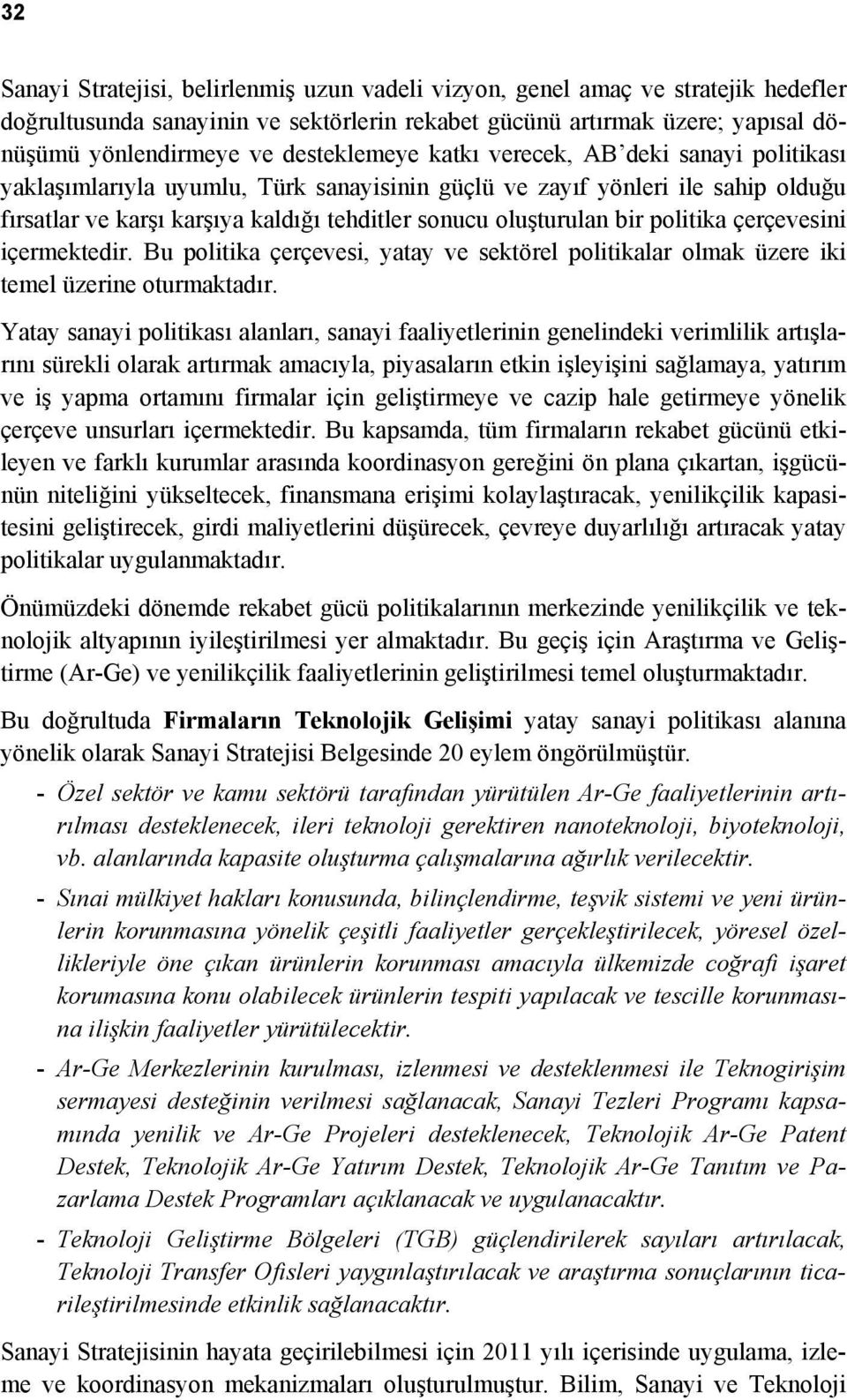 bir politika çerçevesini içermektedir. Bu politika çerçevesi, yatay ve sektörel politikalar olmak üzere iki temel üzerine oturmaktadır.