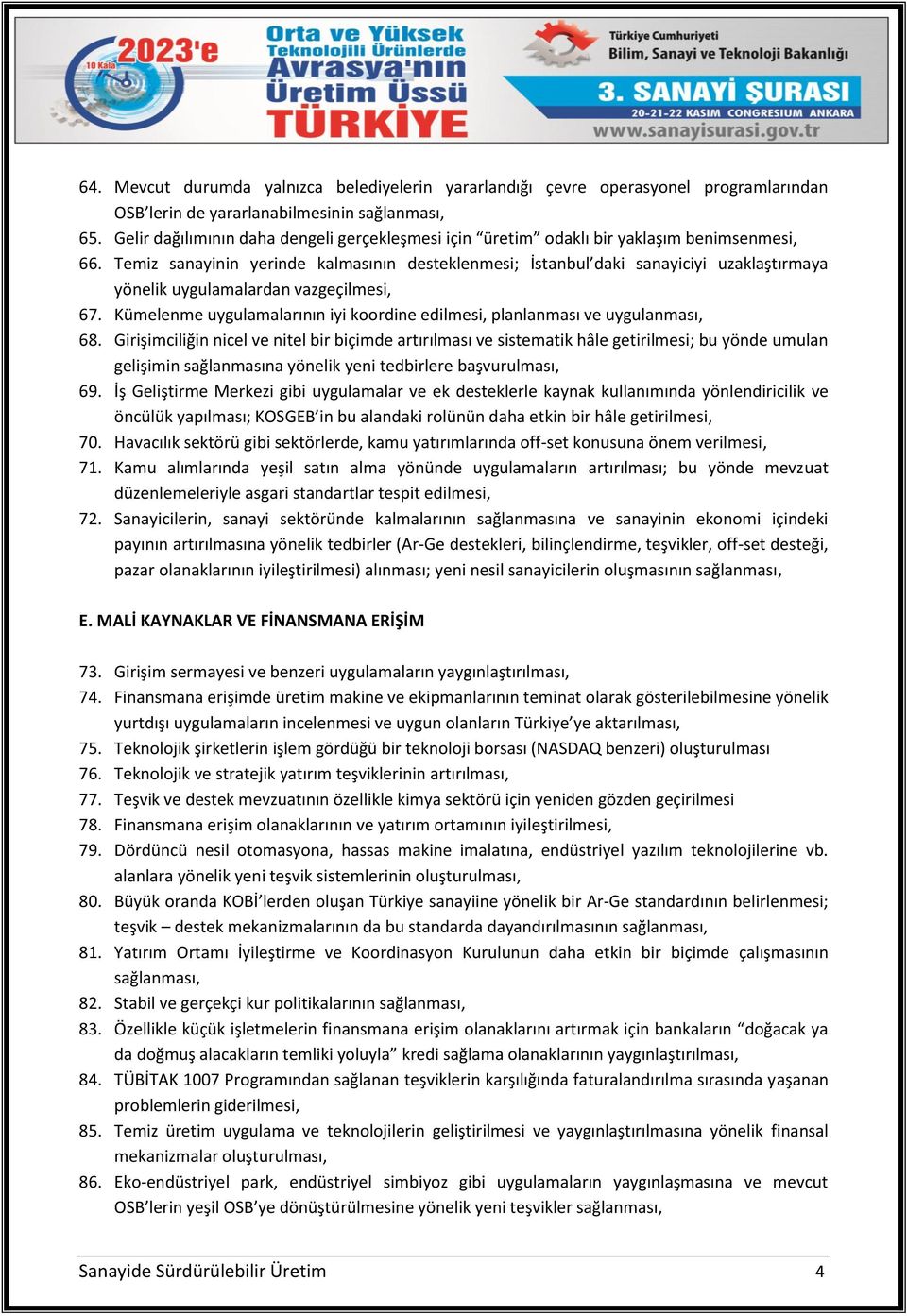 Temiz sanayinin yerinde kalmasının desteklenmesi; İstanbul daki sanayiciyi uzaklaştırmaya yönelik uygulamalardan vazgeçilmesi, 67.