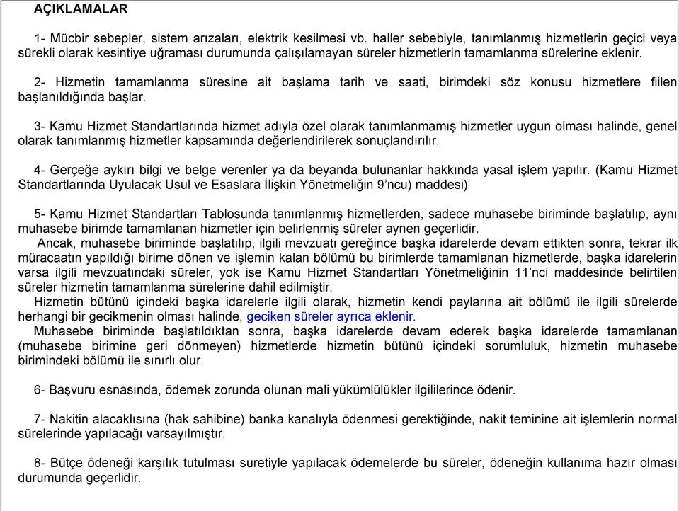 2- Hizmetin tamamlanma süresine ait başlama tarih ve saati, birimdeki söz konusu hizmetlere fiilen başlanıldığında başlar.