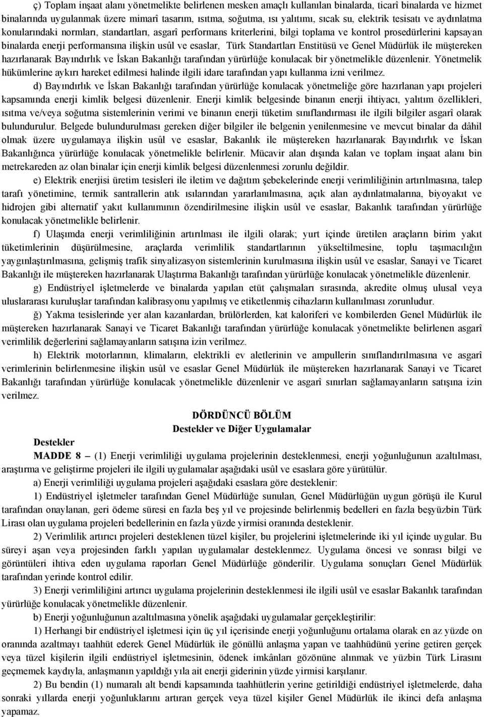 esaslar, Türk Standartları Enstitüsü ve Genel Müdürlük ile müştereken hazırlanarak Bayındırlık ve İskan Bakanlığı tarafından yürürlüğe konulacak bir yönetmelikle düzenlenir.