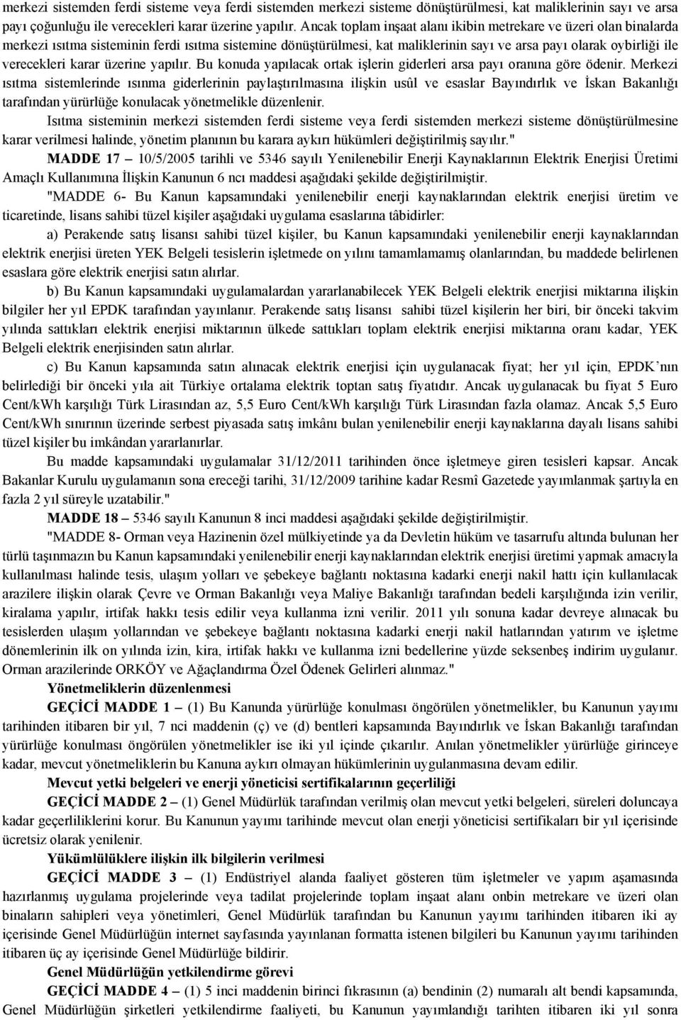 karar üzerine yapılır. Bu konuda yapılacak ortak işlerin giderleri arsa payı oranına göre ödenir.